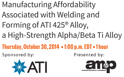 Manufacturing Affordability Associated with Welding and Forming of ATI 425&reg; Alloy, a High-Strength Alpha/Beta Ti Alloy